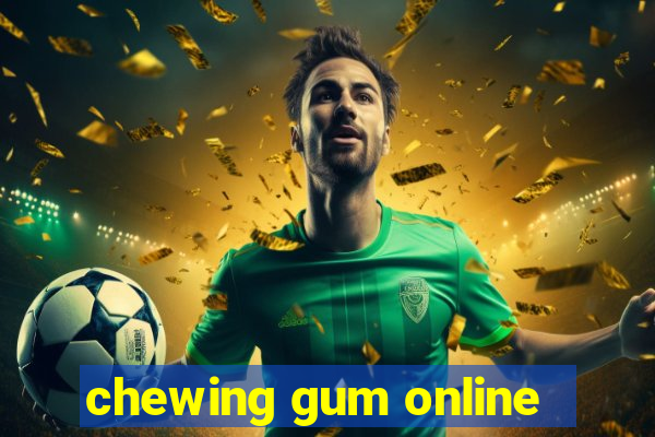 chewing gum online